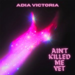 Adia Victoria - Ain’t Killed Me Yet