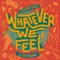 Whatever We Feel - Sammy Rae & The Friends lyrics