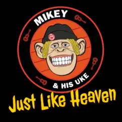 Just Like Heaven (feat. A.J. Condosta, Greg Kuehn, Brendan B Brown, Katie Cole & Sulynn Hago) [Cover Version] - Single by Mikey And His Uke album reviews, ratings, credits