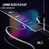 Lounge Blues Playlist (Only Instrumental) Vol. 2 album lyrics, reviews, download