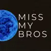 Miss My Bros - Single album lyrics, reviews, download