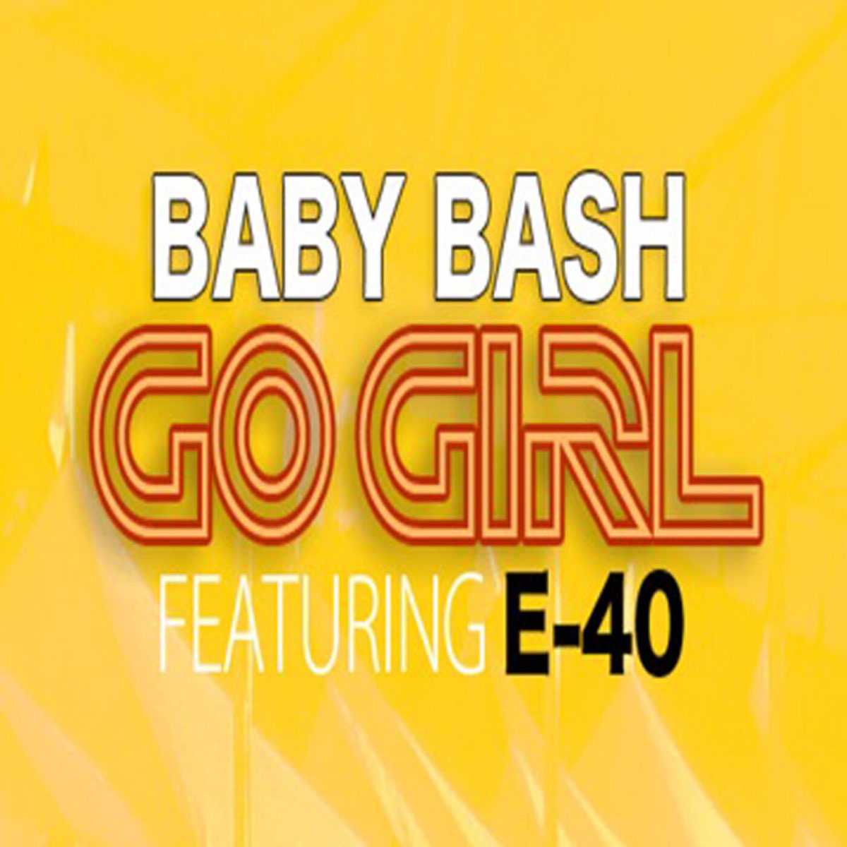 Go Girl Explicit Single By Baby Bash E 40 On Apple Music