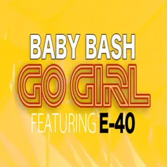 Go Girl (Explicit) - Single by Baby Bash & E-40 album reviews, ratings, credits