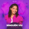 Ninguém Viu (Ao Vivo) - Single