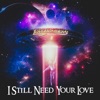 I Still Need Your Love - Single