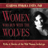 Women Who Run with the Wolves: Myths and Stories of the Wild Woman Archetype - Clarissa Pinkola Estés, PhD