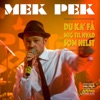 Mek Pek - Du Ka' Få Mig Til Hvad Som Helst