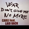 WAR DON'T GIVE ME NO MORE (feat. LAID BACK) - Single