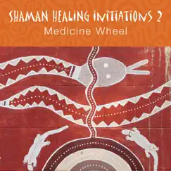 Shaman Healing Initiations, Pt. 2 (Medicine Wheel) by Shaman Pathways album reviews, ratings, credits