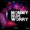 Mommy Nuh Worry - Single album lyrics, reviews, download