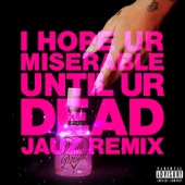 i hope ur miserable until ur dead (Jauz Remix) artwork