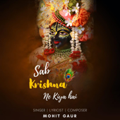 Sab Krishna Ne Kiya Hai - Mohit Gaur