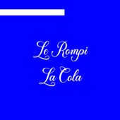 Le Rompi La Cola artwork
