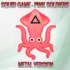 Squid Game - Pink Soldiers (Metal Version) - Single album lyrics, reviews, download