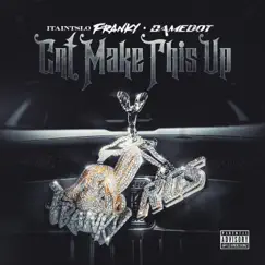 Cnt Make This Up - Single by ItAintSlo Franky & Damedot album reviews, ratings, credits