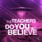 Do You Believe (Adam Van Garrel Remix) - The Teachers lyrics