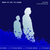 Best Is Yet To Come (feat. Kyle Reynolds) [if found Remix] artwork