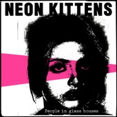 Neon Kittens - People in Glass Houses