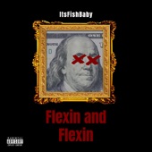 Itsfishbaby - Flexin and Flexin