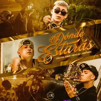 Dónde Estarás - Single by Carlitos Junior, Jairo Vera & Nickoog Clk album reviews, ratings, credits