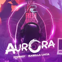 Aurora - Single by Fresh Music, Camilo Diaz, J-Honkey & isabella lucia album reviews, ratings, credits