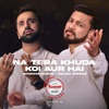 Na Tera Khuda Koi Aur Hai - Single