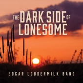 Edgar Loudermilk Band - The Dark Side Of Lonesome