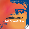 Mezzamela - Matteo Bussola