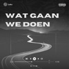 Wat Gaan We Doen - Single