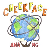 Cheekface - Ana Ng