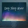 Deep Sleep Music - Relaxing Piano and Rain Sounds Sleep Aid album lyrics, reviews, download
