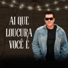 Ai Que Loucura Você É - Single