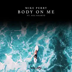 Body On Me (feat. Nea Kaarto) - Single by Mike Perry & NEA EINI album reviews, ratings, credits