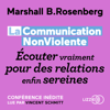 La Communication NonViolente : Écouter vraiment pour des relations enfin sereines - Marshall Rosenberg