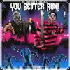 You Better Run! - Single album lyrics, reviews, download