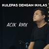 Kulepas Dengan Ikhlas - Single
