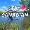 Stay Canadian - Single album lyrics, reviews, download