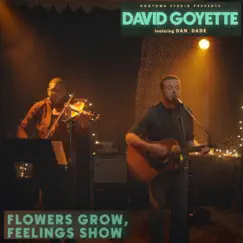 Flowers Grow, Feelings Show (feat. Dan Dade) [Live at Dogtown Studio] [Live at Dogtown Studio] - Single by David Goyette album reviews, ratings, credits