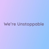 We're Unstoppable artwork