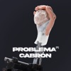 Problema Cabrón - Single