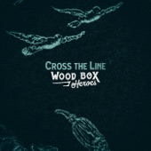 Wood Box Heroes - Cross the Line