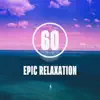 60 Epic Relaxation: Total Stunning Selection of Stress Relief Music, Meditation Therapy, Relaxing Zen Lounge album lyrics, reviews, download