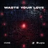 Waste Your Love - Single, 2023