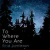 To Where You Are - Single album lyrics, reviews, download