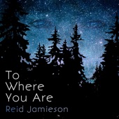 Reid Jamieson - To Where You Are