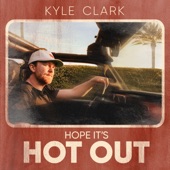 Hope It's Hot Out by Kyle Clark