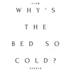 Why's the Bed So Cold? - Single