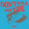 Don’t Kill My Vibe - Single