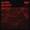 on the ground (feat. PVC, Royal T, DJ Q & Flava D) - Single