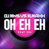 Oh Eh Eh (DJ MNS vs. DJ E-Maxx) [feat. OIL] [Main Mix] - DJ MNS & DJ E-Maxx